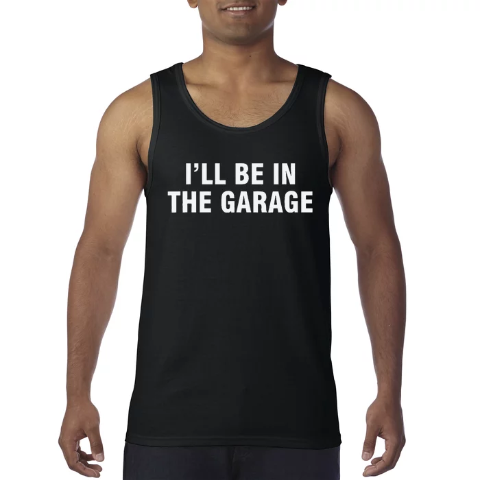 I’Ll Be In The Garage Tank Top