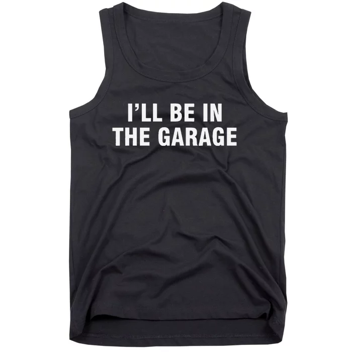 I’Ll Be In The Garage Tank Top