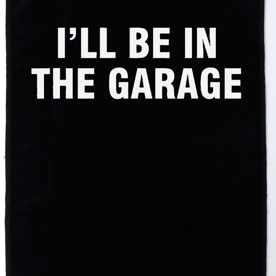 I’Ll Be In The Garage Platinum Collection Golf Towel