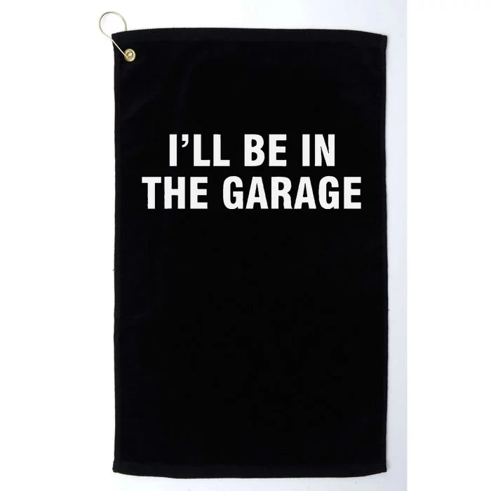 I’Ll Be In The Garage Platinum Collection Golf Towel