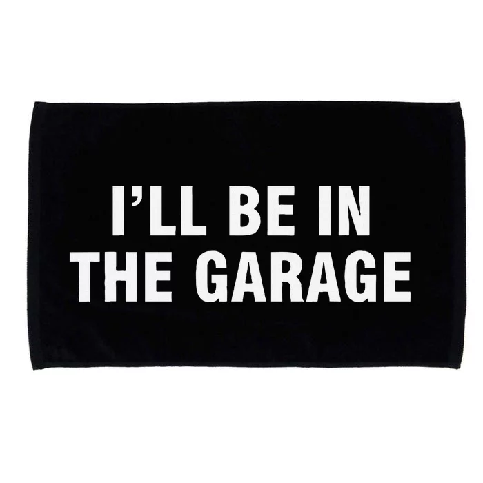 I’Ll Be In The Garage Microfiber Hand Towel