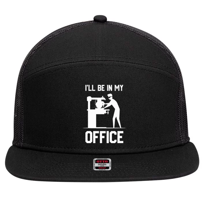 I'll Be In My Office Funny Woodworking Gift 7 Panel Mesh Trucker Snapback Hat