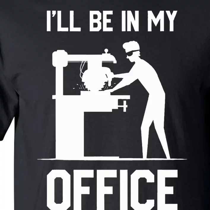 I'll Be In My Office Funny Woodworking Gift Tall T-Shirt