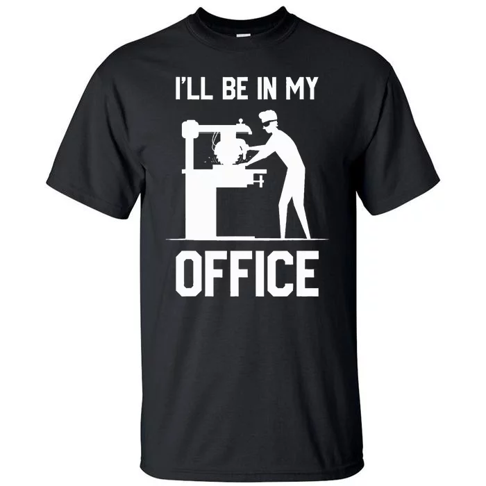 I'll Be In My Office Funny Woodworking Gift Tall T-Shirt