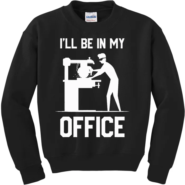 I'll Be In My Office Funny Woodworking Gift Kids Sweatshirt