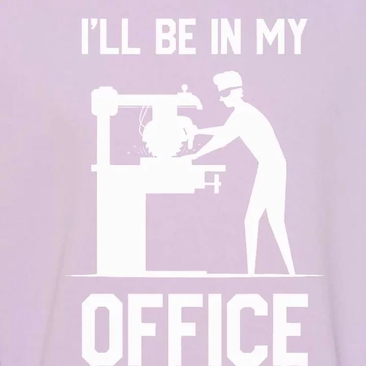 I'll Be In My Office Funny Woodworking Gift Garment-Dyed Sweatshirt