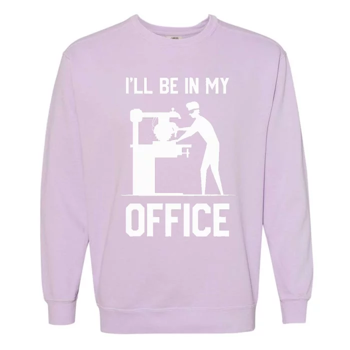 I'll Be In My Office Funny Woodworking Gift Garment-Dyed Sweatshirt