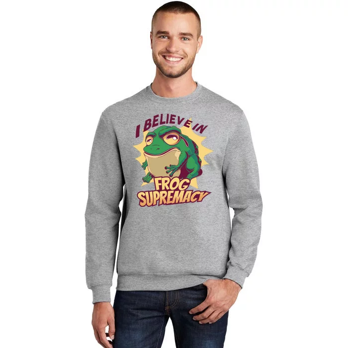 I Believe In Frog Supremacy Funny Tall Sweatshirt