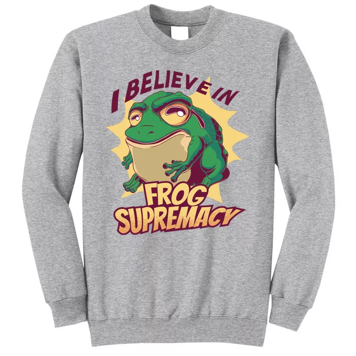 I Believe In Frog Supremacy Funny Tall Sweatshirt