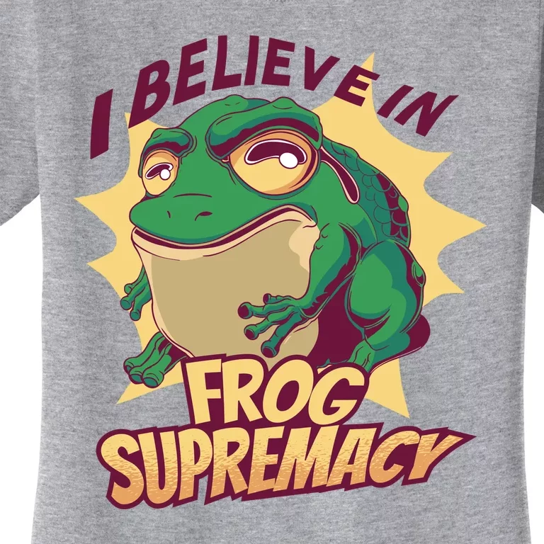 I Believe In Frog Supremacy Funny Women's T-Shirt