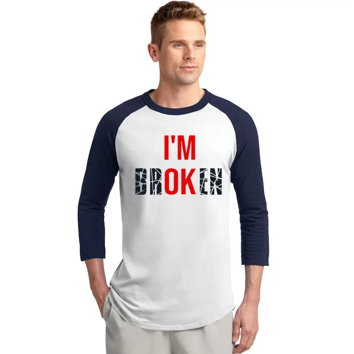 IM Broken IM Ok Broken Invisible Illness Mental Health Baseball Sleeve Shirt