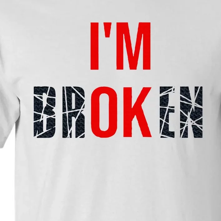 IM Broken IM Ok Broken Invisible Illness Mental Health Tall T-Shirt