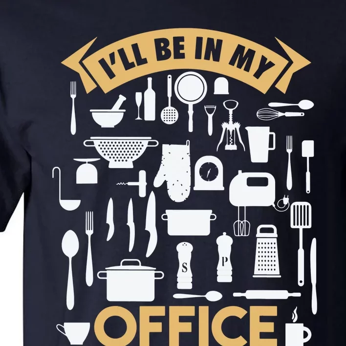 Ill Be In My Office Funny Cooking Chef Tall T-Shirt