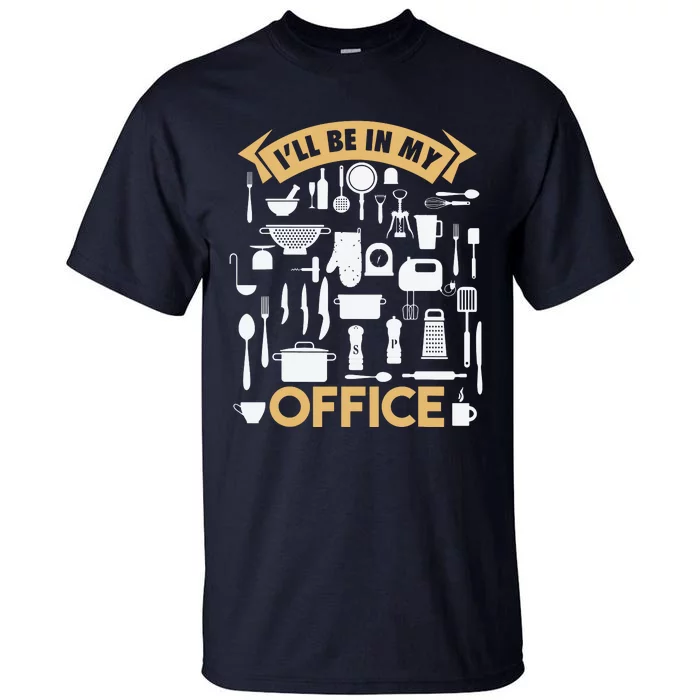 Ill Be In My Office Funny Cooking Chef Tall T-Shirt