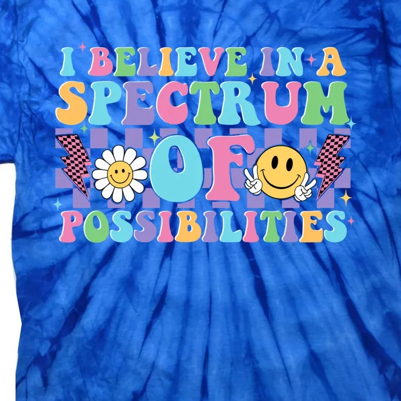 I Believe In A Spectrum Of Possibilities Autism Mom Great Gift Tie-Dye T-Shirt