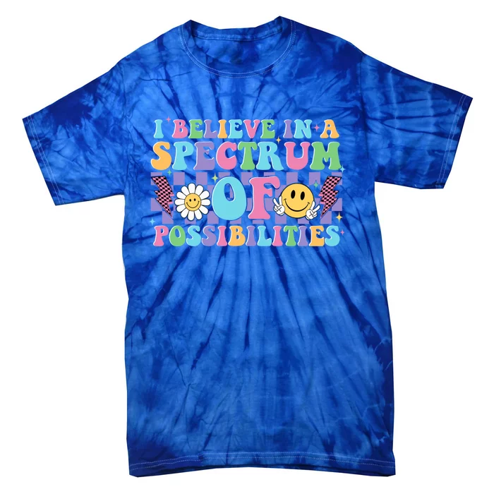 I Believe In A Spectrum Of Possibilities Autism Mom Great Gift Tie-Dye T-Shirt