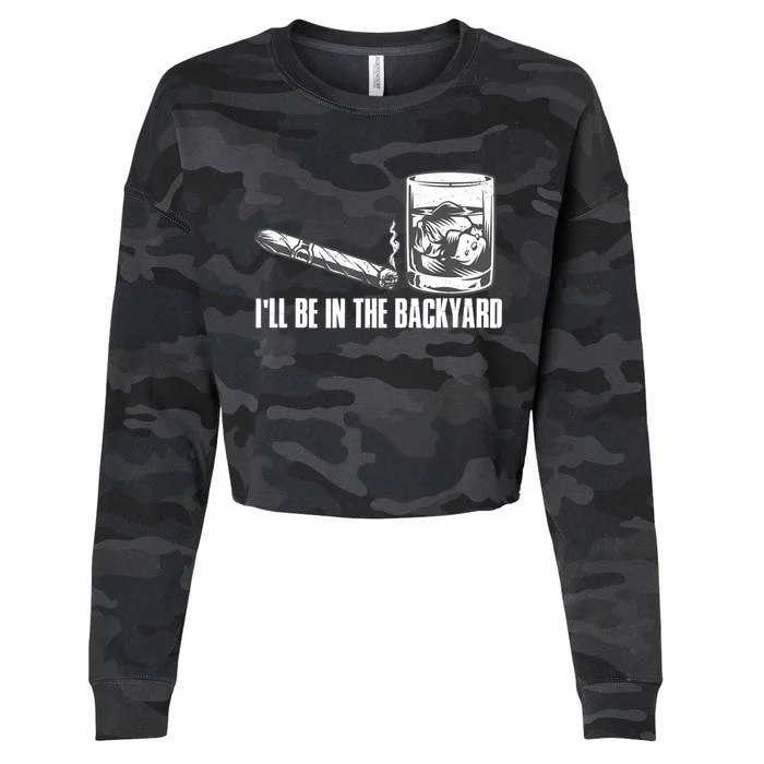 I'll Be In The Backyard Cigar & Whiskey Lover Cropped Pullover Crew