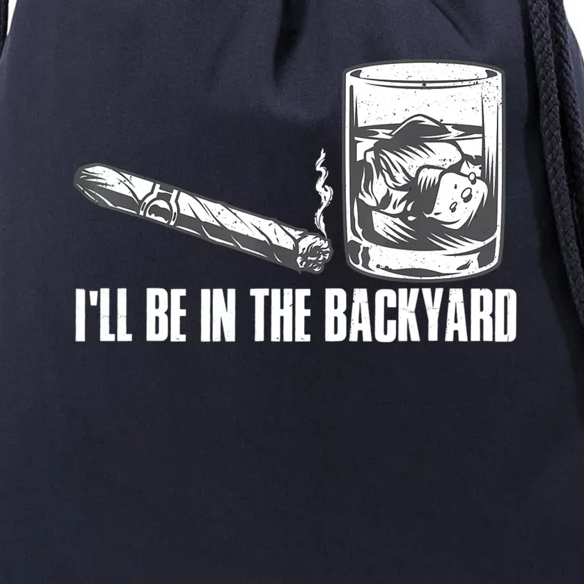 I'll Be In The Backyard Cigar & Whiskey Lover Drawstring Bag