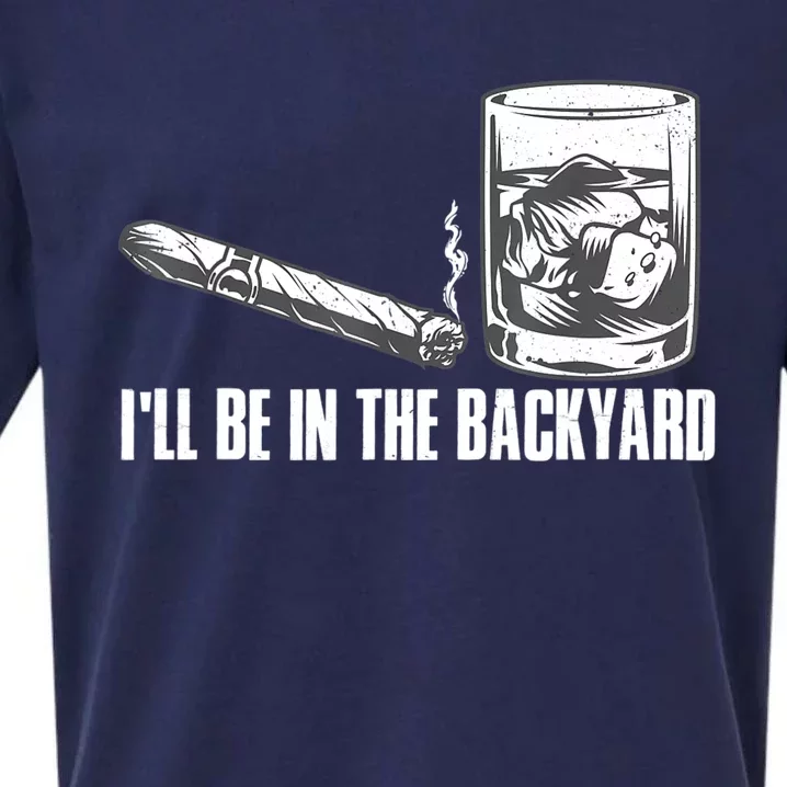 I'll Be In The Backyard Cigar & Whiskey Lover Sueded Cloud Jersey T-Shirt