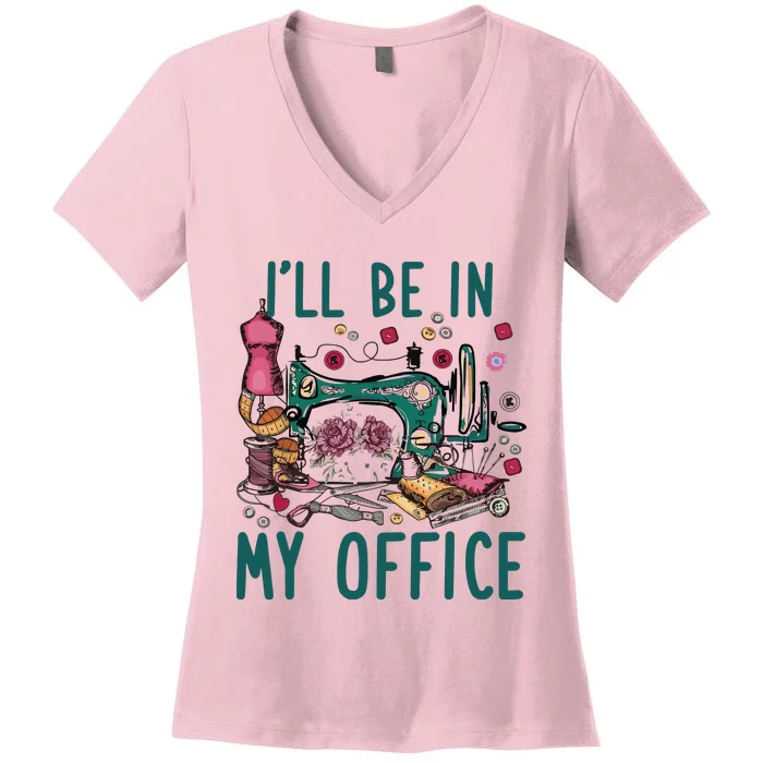 Ill Be In My Office Flowery Sewing Machine Women's V-Neck T-Shirt