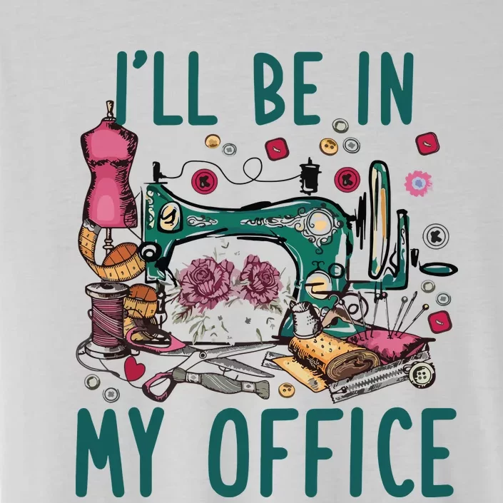 Ill Be In My Office Flowery Sewing Machine ChromaSoft Performance T-Shirt