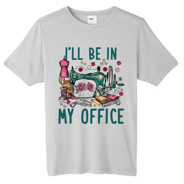 Ill Be In My Office Flowery Sewing Machine ChromaSoft Performance T-Shirt