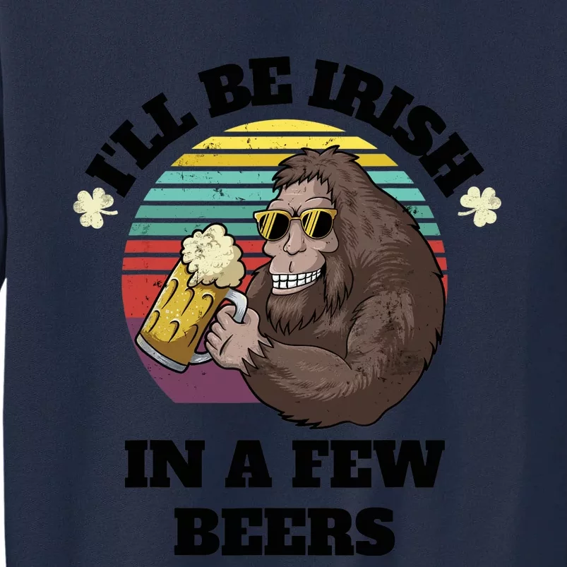 I'll Be Irish In A Few Beer St Patricks Day Shamrock Luck Tall Sweatshirt