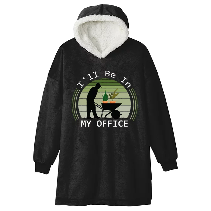 ILl Be In My Office Garden Funny FatherS Day Gardening Hooded Wearable Blanket