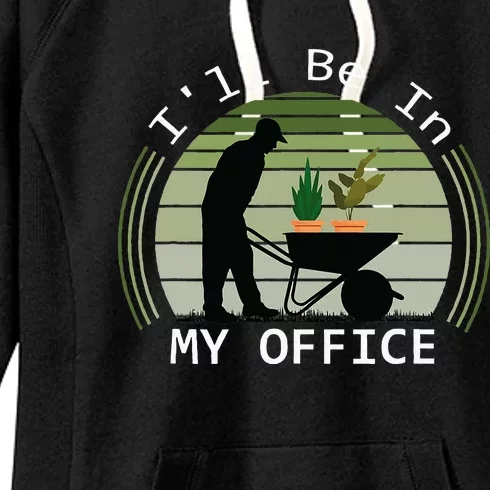 ILl Be In My Office Garden Funny FatherS Day Gardening Women's Fleece Hoodie