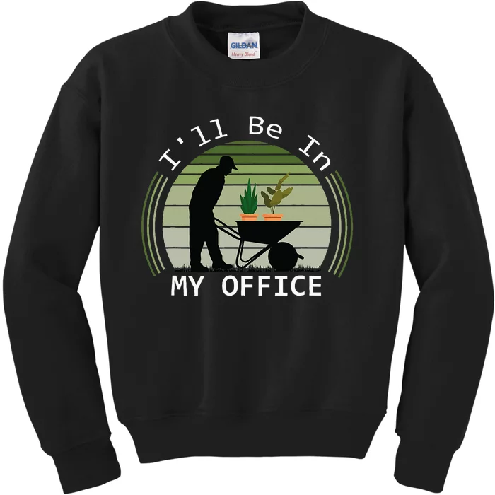 ILl Be In My Office Garden Funny FatherS Day Gardening Kids Sweatshirt