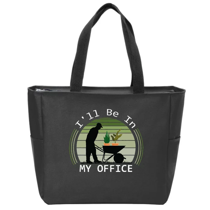 ILl Be In My Office Garden Funny FatherS Day Gardening Zip Tote Bag