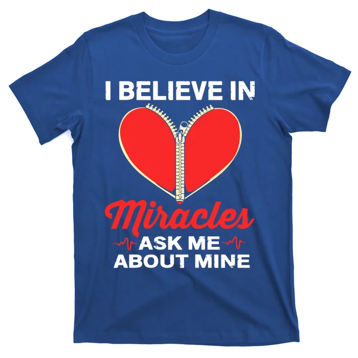 I Believe In Miracles Ask Me About Mine Open Heart Surgery Great Gift T-Shirt