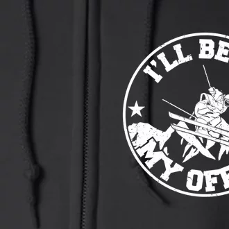 Ill Be In My Office Loves Skiing Gift For Skier Full Zip Hoodie