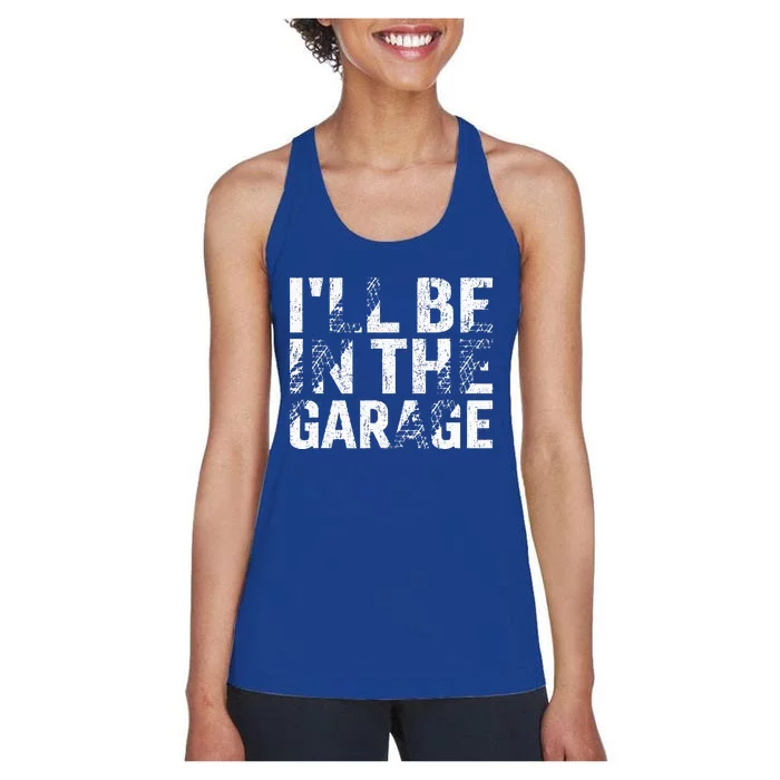 ILl Be In The Garage Dad Car Mechanic Garage Women's Racerback Tank