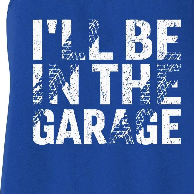 ILl Be In The Garage Dad Car Mechanic Garage Women's Racerback Tank