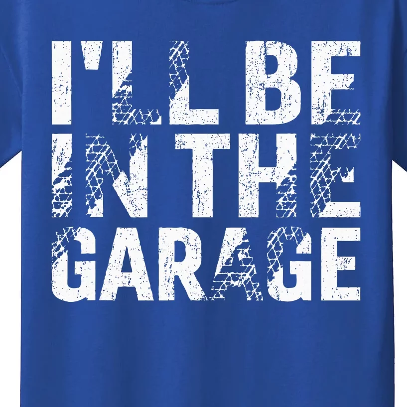 ILl Be In The Garage Dad Car Mechanic Garage Kids T-Shirt