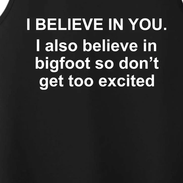 I Believe In You I Also Believe In Bigfoot Performance Tank