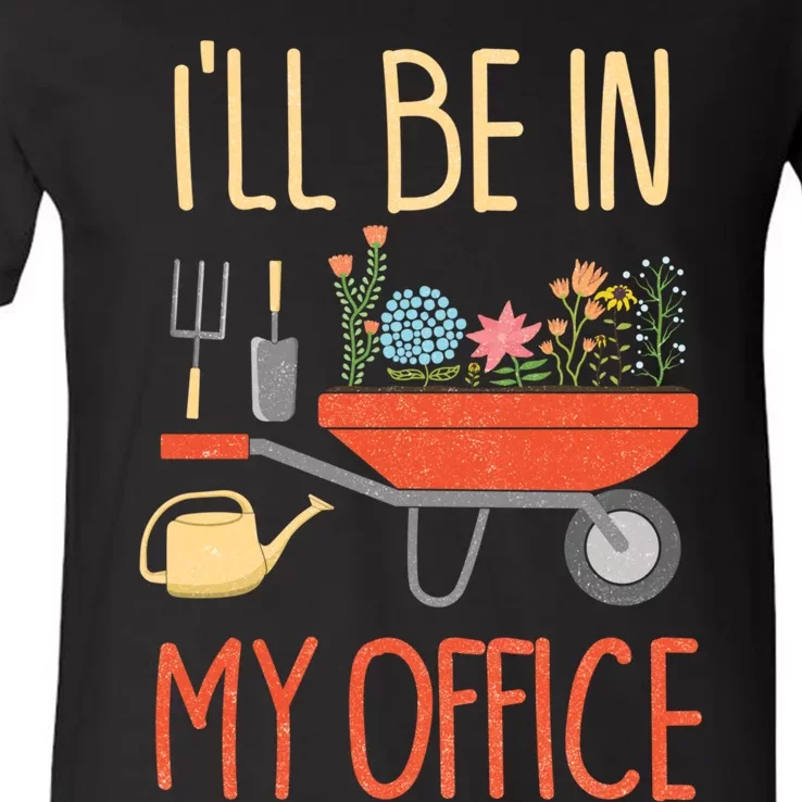 Ill Be In My Office Garden Funny Distressed Gardening V-Neck T-Shirt