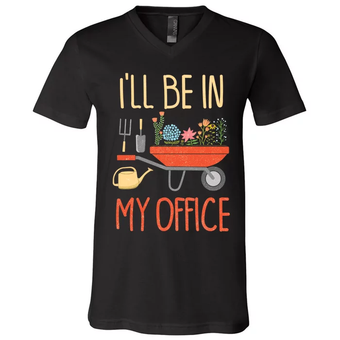 Ill Be In My Office Garden Funny Distressed Gardening V-Neck T-Shirt