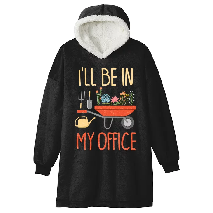 Ill Be In My Office Garden Funny Distressed Gardening Hooded Wearable Blanket