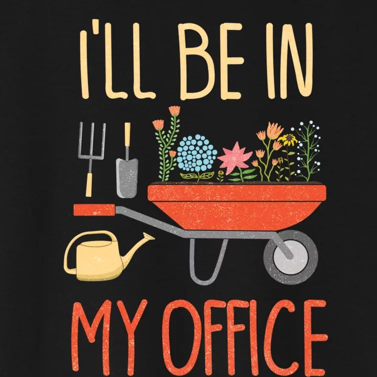 Ill Be In My Office Garden Funny Distressed Gardening Women's Crop Top Tee