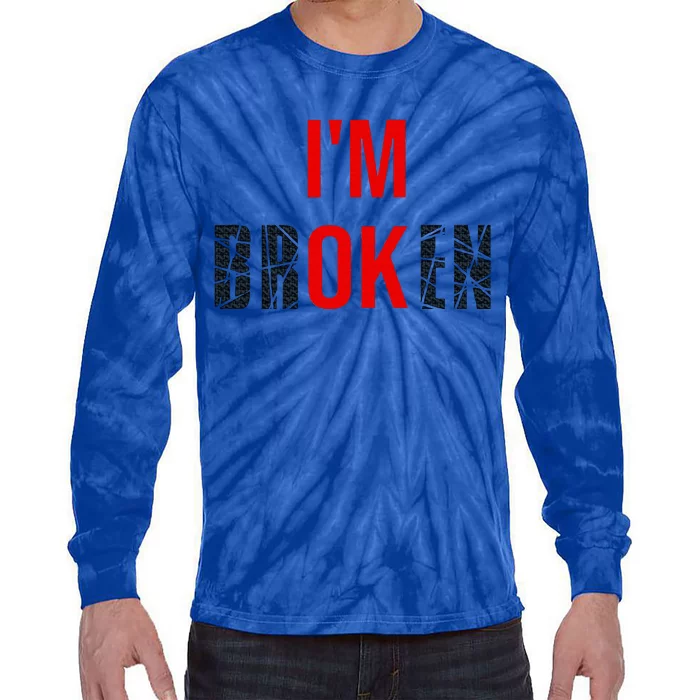 Im Broken Im Ok Broken Invisible Illness Tie-Dye Long Sleeve Shirt