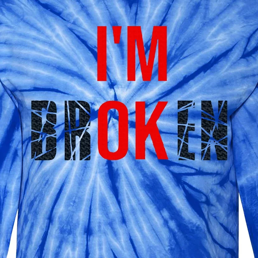 Im Broken Im Ok Broken Invisible Illness Tie-Dye Long Sleeve Shirt