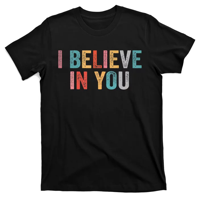 I Believe In You Vintage Motivational Testing Day Teacher T-Shirt