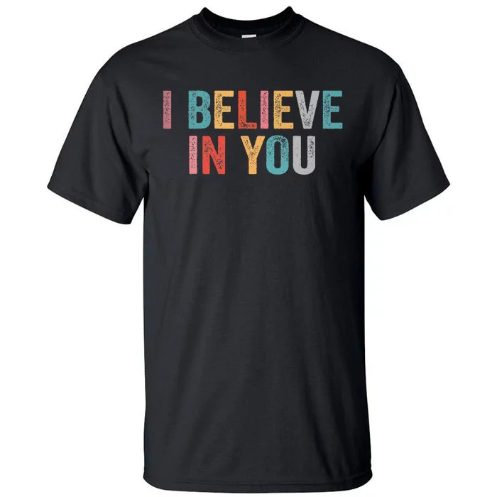 I Believe In You Vintage Motivational Testing Day Teacher Tall T-Shirt