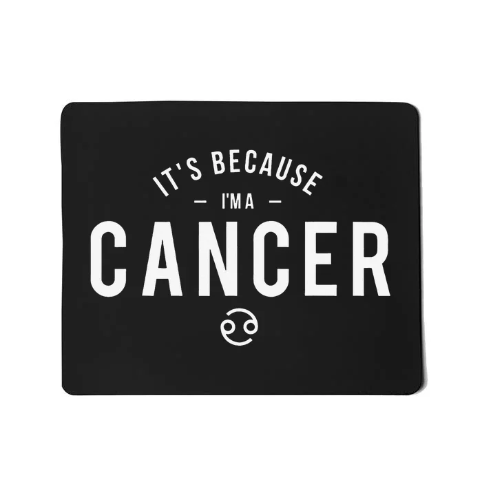 It's Because I'm A Cancer Zodiac Sign Birthday Horoscope Mousepad