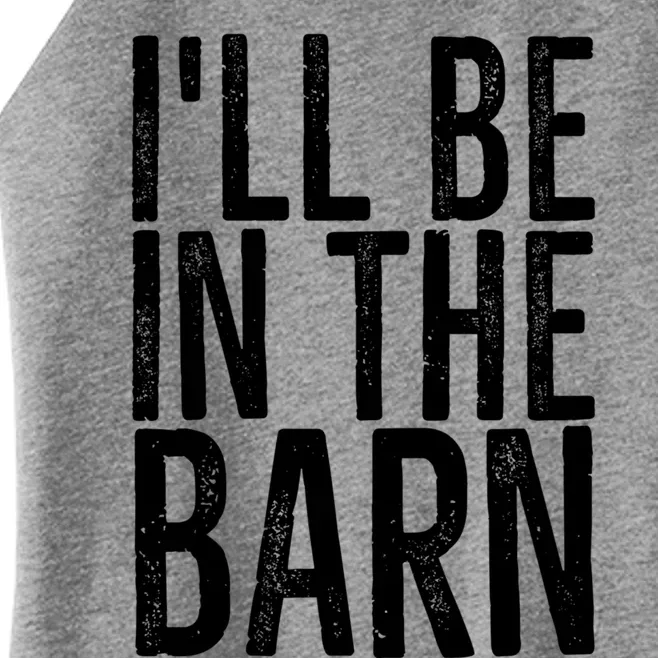 ILl Be In The Barn Funny Handy Joke For Dad Grandpa Great Gift Women’s Perfect Tri Rocker Tank