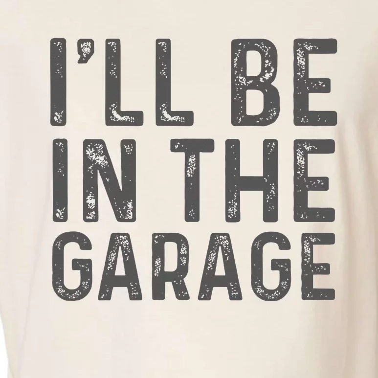 ILl Be In The Garage Mechanic Dad Joke Handyman Garment-Dyed Women's Muscle Tee