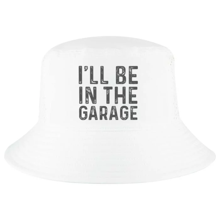 ILl Be In The Garage Mechanic Dad Joke Handyman Cool Comfort Performance Bucket Hat