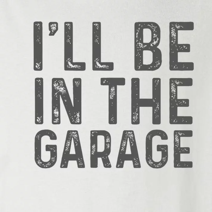 ILl Be In The Garage Mechanic Dad Joke Handyman Toddler Long Sleeve Shirt